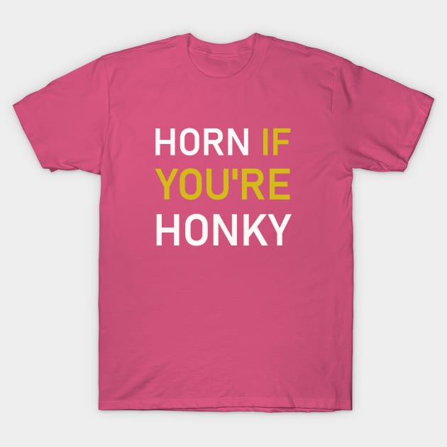 Horn If You're Honky T-Shirt by calbee